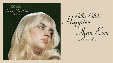  Happier Than Ever; un inno elettroacustico che sussurra di rabbia e melodie dolci